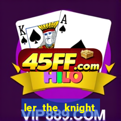 ler the knight king who returned with a god
